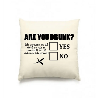 Are you drunk? • Passe den Text an • Kissen 40x40 cm • Exklusivdesign • personalisiert