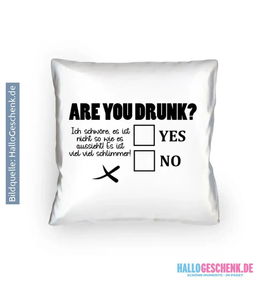 Are you drunk? • Passe den Text an • Kissen 40x40 cm • Exklusivdesign • personalisiert