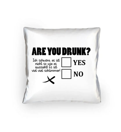 Are you drunk? • Passe den Text an • Kissen 40x40 cm • Exklusivdesign • personalisiert von HalloGeschenk.de