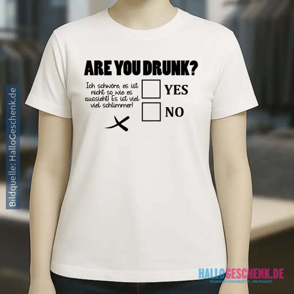 Are you drunk? • Passe den Text an • Ladies Premium T-Shirt XS-2XL aus Bio-Baumwolle für Damen • Exklusivdesign • personalisiert