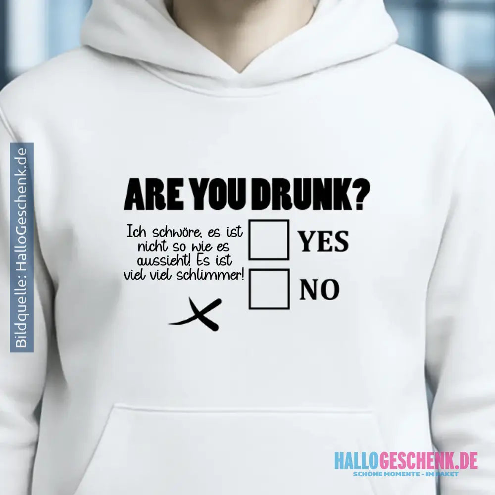 Are you drunk? • Passe den Text an • Unisex Premium Hoodie XS-5XL aus Bio-Baumwolle für Damen & Herren • Exklusivdesign • personalisiert