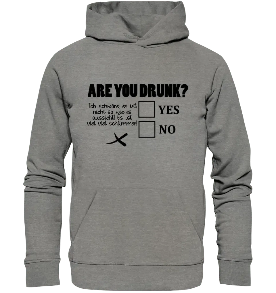 Are you drunk? • Passe den Text an • Unisex Premium Hoodie XS - 5XL aus Bio - Baumwolle für Damen & Herren • Exklusivdesign • personalisiert - HalloGeschenk.de