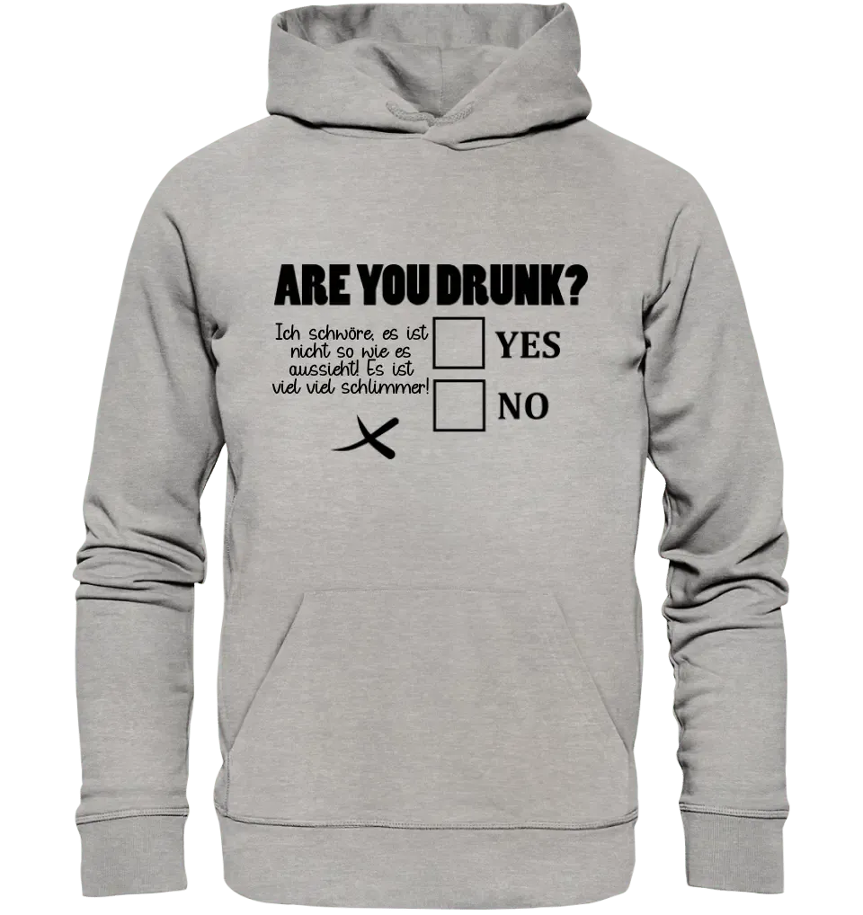 Are you drunk? • Passe den Text an • Unisex Premium Hoodie XS - 5XL aus Bio - Baumwolle für Damen & Herren • Exklusivdesign • personalisiert - HalloGeschenk.de