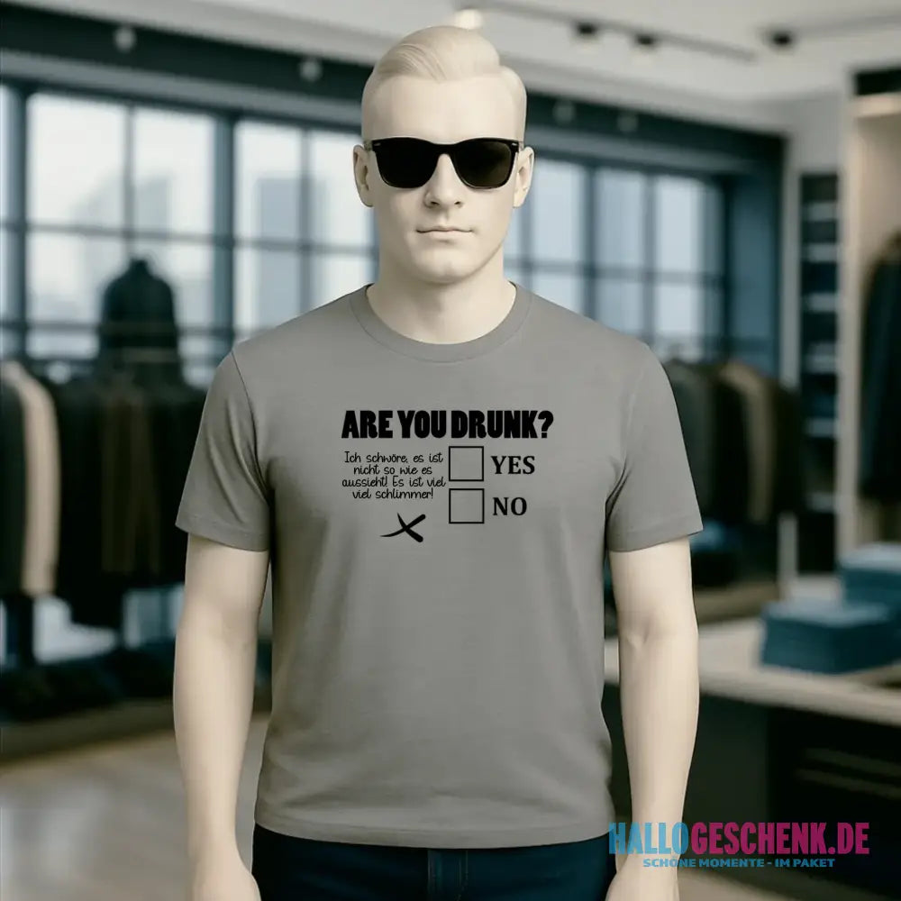 Are you drunk? • Passe den Text an • Unisex Premium T-Shirt XS-5XL aus Bio-Baumwolle für Damen & Herren • Exklusivdesign • personalisiert