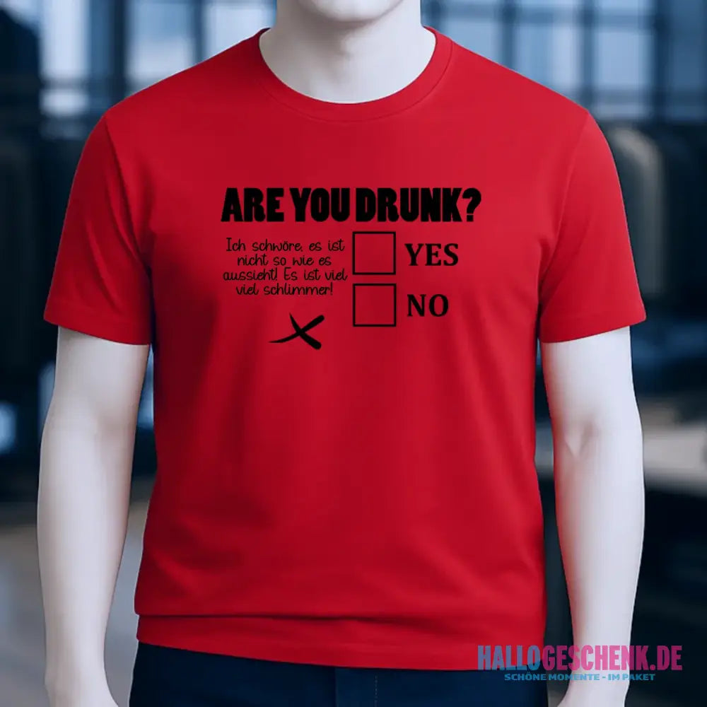 Are you drunk? • Passe den Text an • Unisex Premium T-Shirt XS-5XL aus Bio-Baumwolle für Damen & Herren • Exklusivdesign • personalisiert