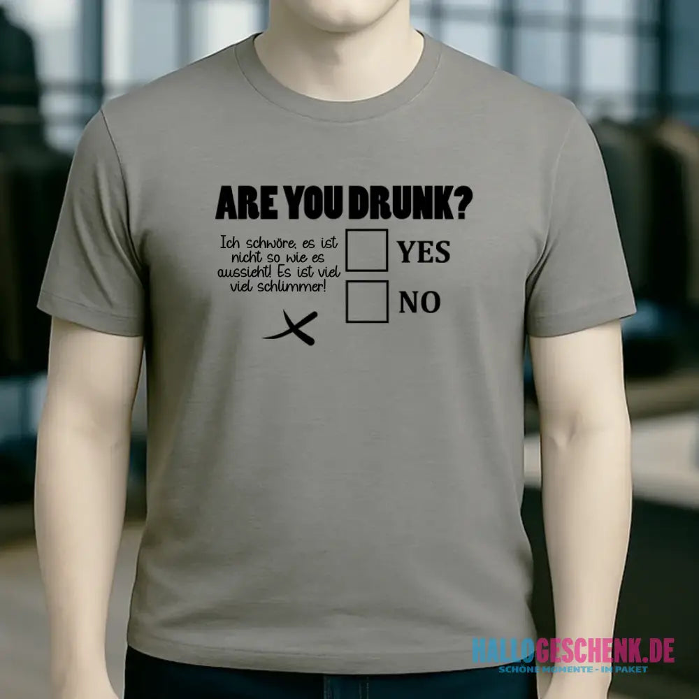 Are you drunk? • Passe den Text an • Unisex Premium T-Shirt XS-5XL aus Bio-Baumwolle für Damen & Herren • Exklusivdesign • personalisiert
