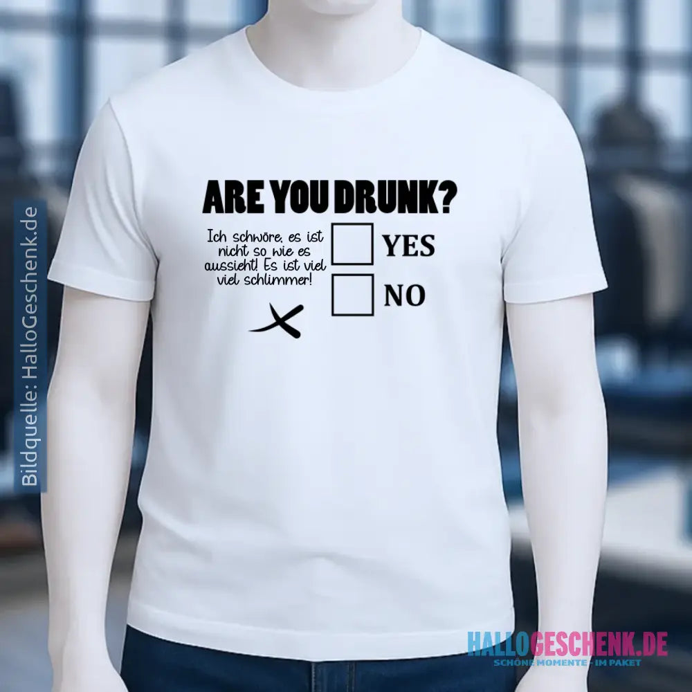 Are you drunk? • Passe den Text an • Unisex Premium T-Shirt XS-5XL aus Bio-Baumwolle für Damen & Herren • Exklusivdesign • personalisiert