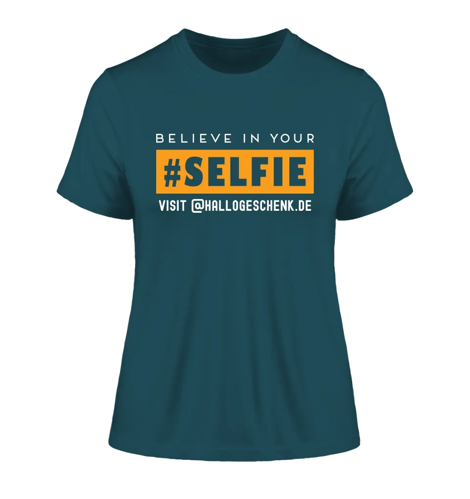 Belive in your selfie • Hashtag • Ladies Premium T - Shirt XS - 2XL aus Bio - Baumwolle für Damen • Exklusivdesign • personalisiert - HalloGeschenk.de