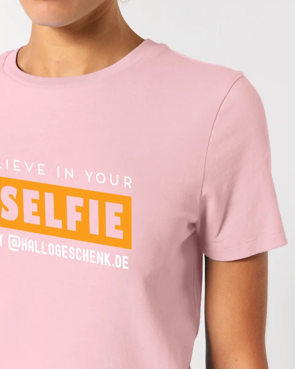 Belive in your selfie • Hashtag • Ladies Premium T - Shirt XS - 2XL aus Bio - Baumwolle für Damen • Exklusivdesign • personalisiert - HalloGeschenk.de