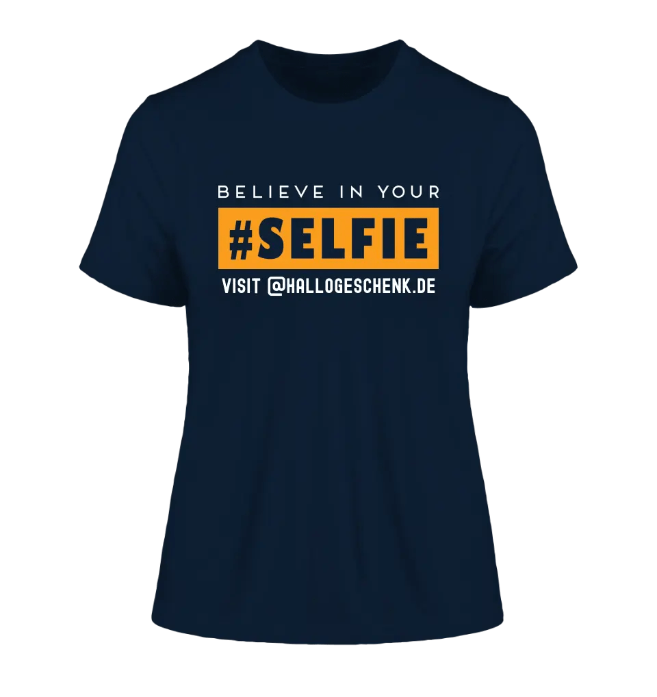 Belive in your selfie • Hashtag • Ladies Premium T - Shirt XS - 2XL aus Bio - Baumwolle für Damen • Exklusivdesign • personalisiert - HalloGeschenk.de