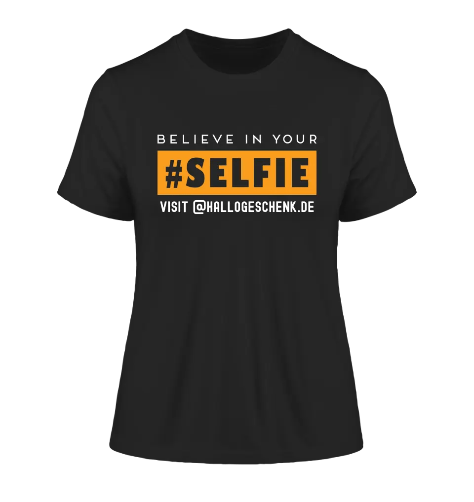 Belive in your selfie • Hashtag • Ladies Premium T - Shirt XS - 2XL aus Bio - Baumwolle für Damen • Exklusivdesign • personalisiert - HalloGeschenk.de