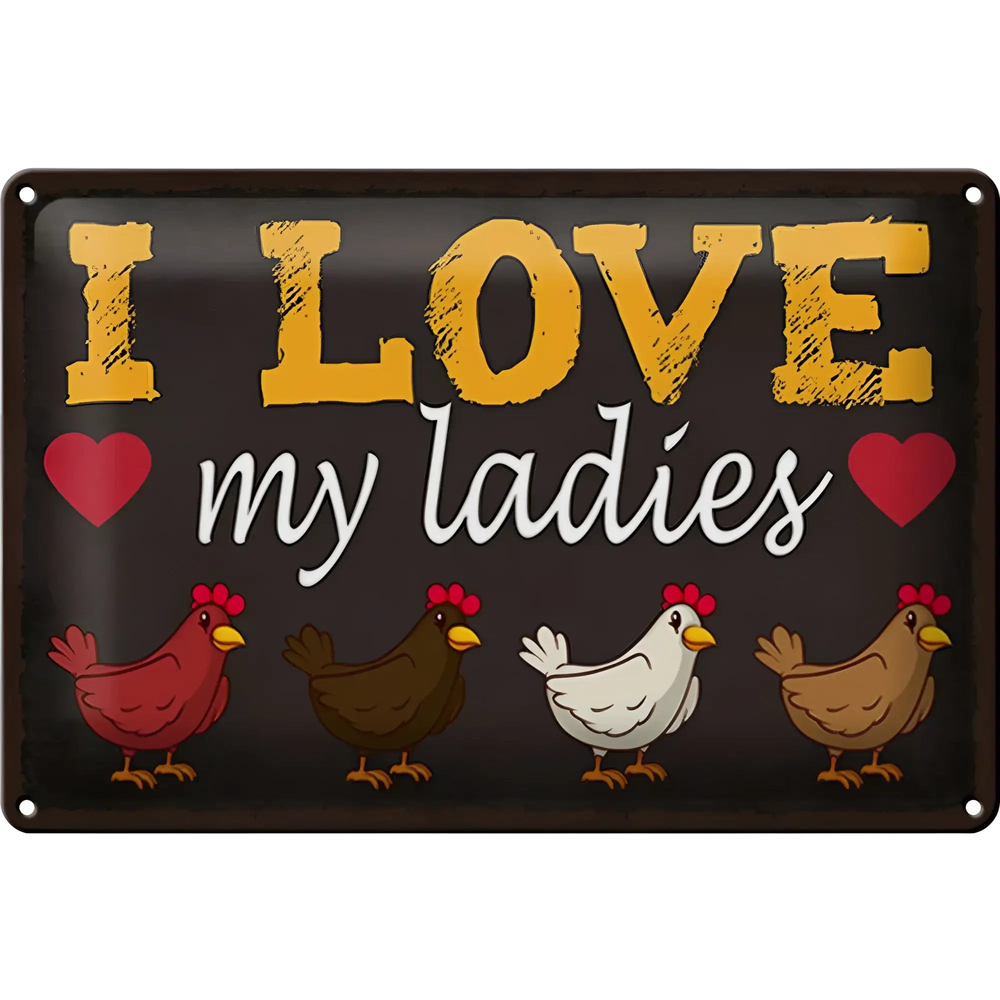 Dunkelbraunes blechschild 30x20cm mit distressed gelb weißen buchstaben i love my ladies und bunten hühnern