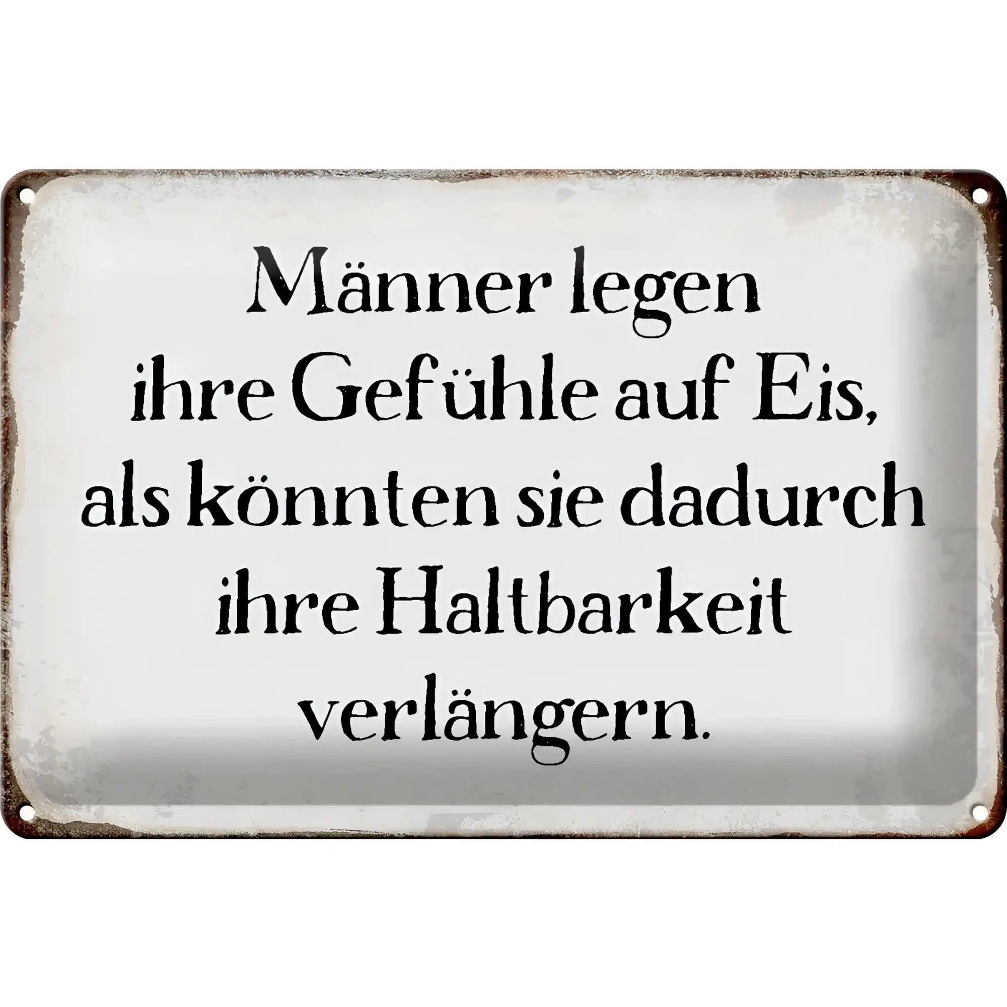 Ein rechteckiges weißes blechschild aus metall mit schwarzem deutschen spruch männer legen gefühle auf eis