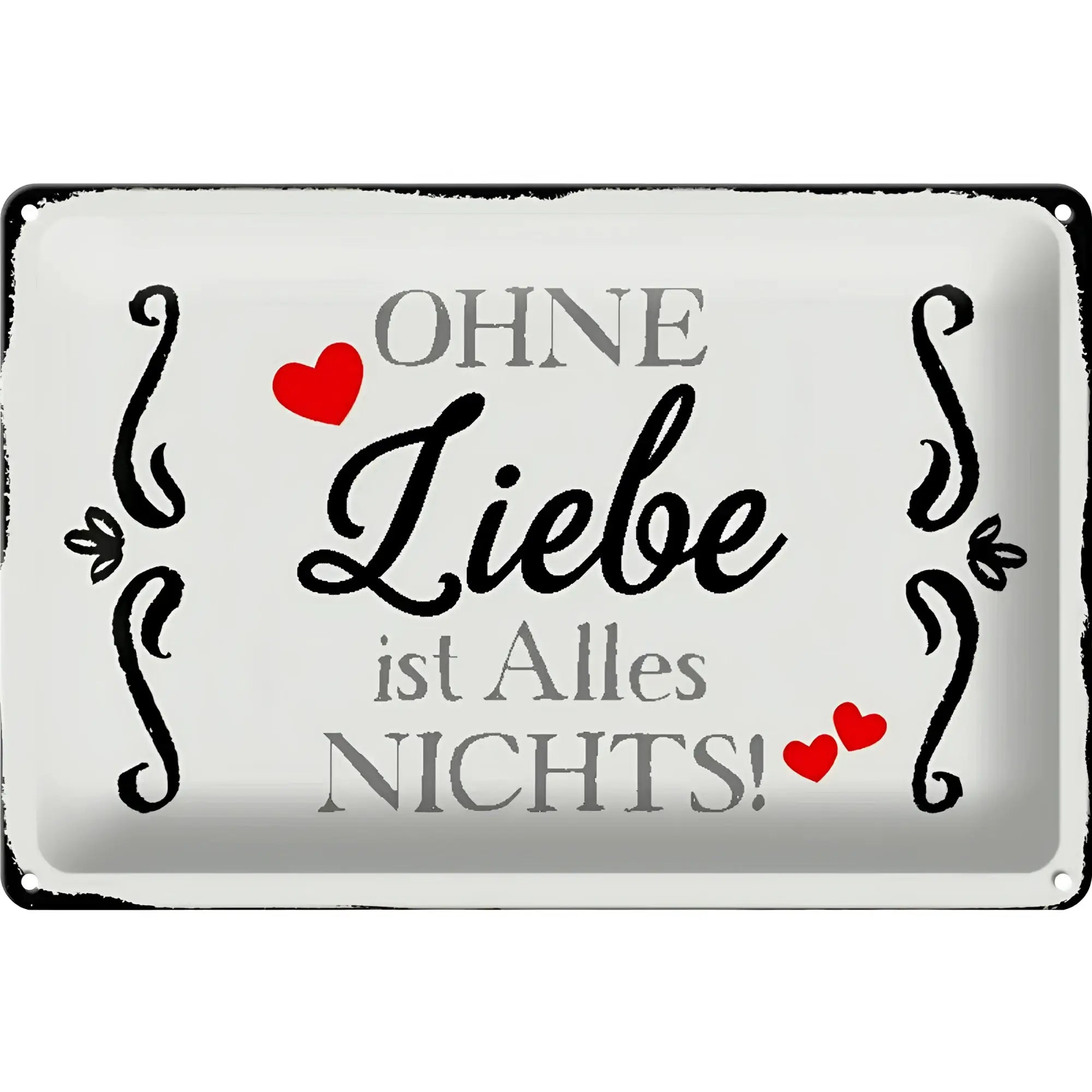 Weißes rechteckiges blechschild 30x20cm mit schwarzem filigranen muster und roten herzen mit spruch ohne liebe ist alles nichts