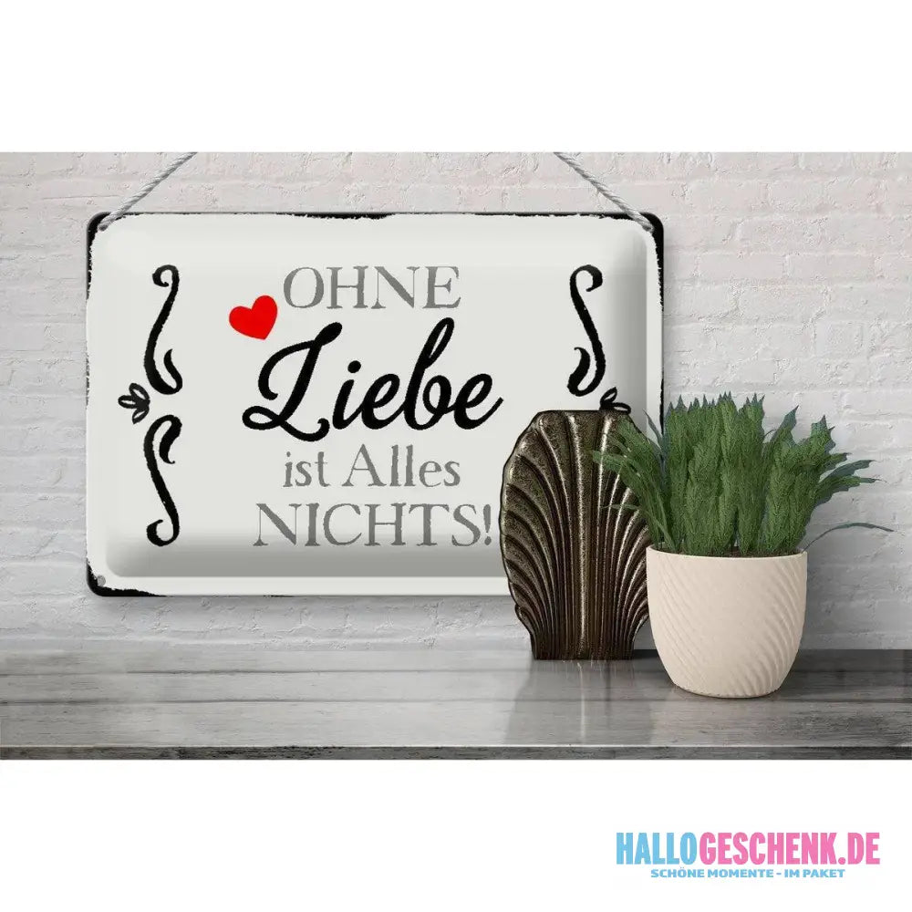Blechschild Spruch 30x20cm Ohne Liebe ist Alles nichts Herz