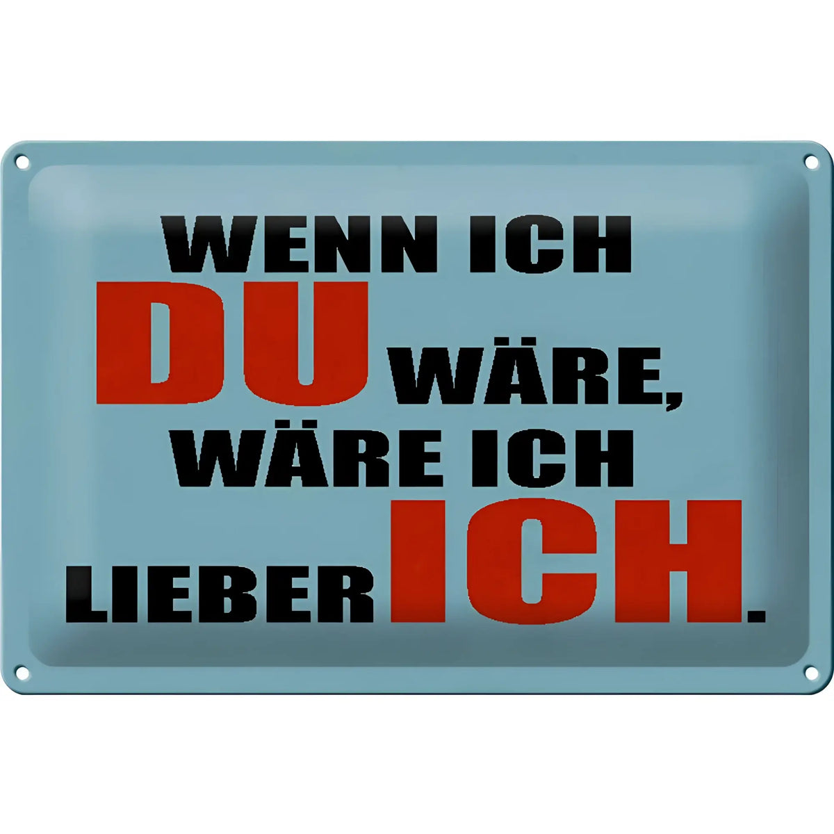 Leuchtblaues rechteckiges blechschild 30x20cm mit schwarzem und rotem spruch wenn ich du wäre wäre ich lieber ich