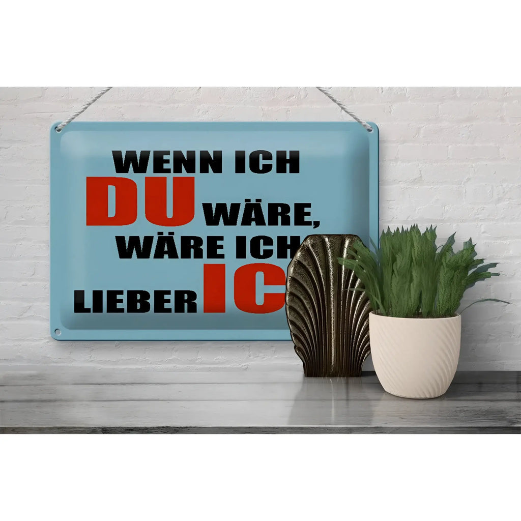 Lichtblaues rechteckiges blechschild 30x20cm mit schwarzem und rotem spruch wenn ich du wäre lieber ich