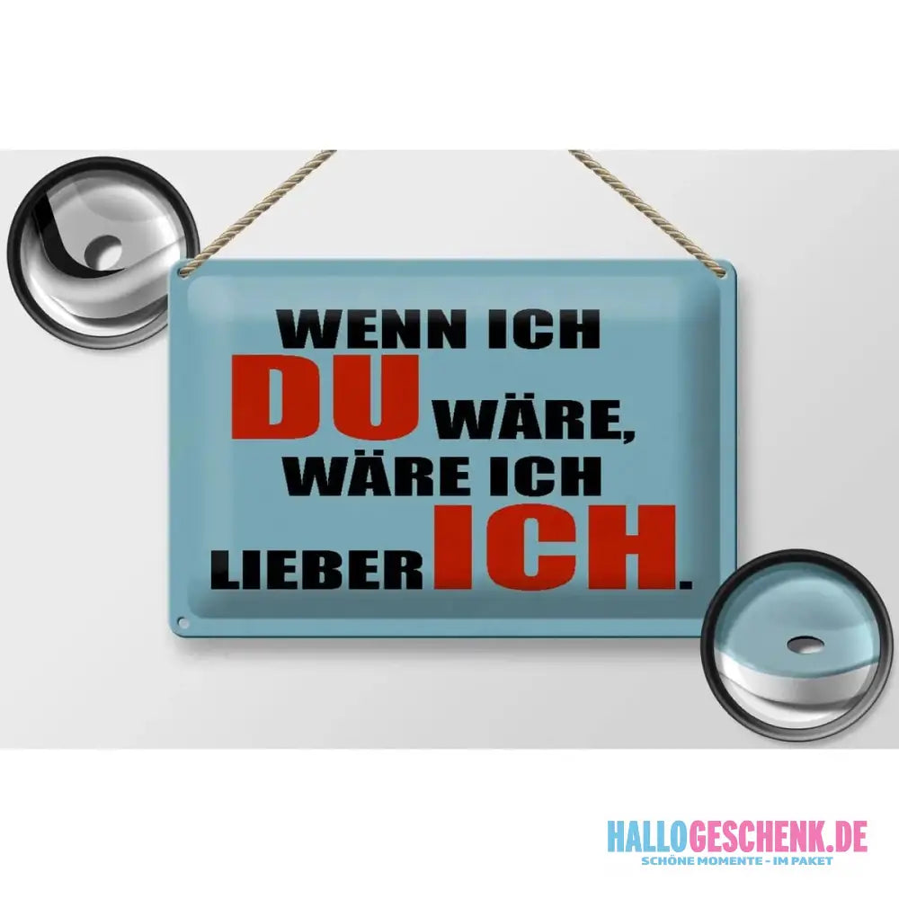Blechschild Spruch 30x20cm wenn ich du wäre lieber ich