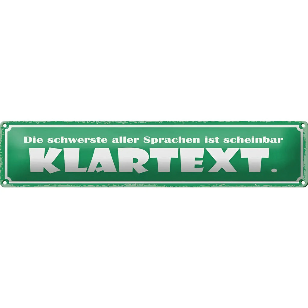 Grünes blechschild 46x10 cm mit weißem text die schwerste aller sprachen ist scheinbar klartext als dekoration