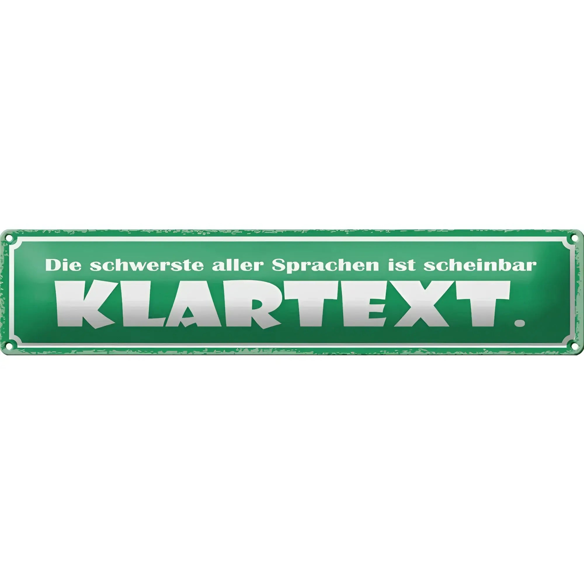 Grünes blechschild 46x10 cm mit weißem text die schwerste aller sprachen ist scheinbar klartext als dekoration