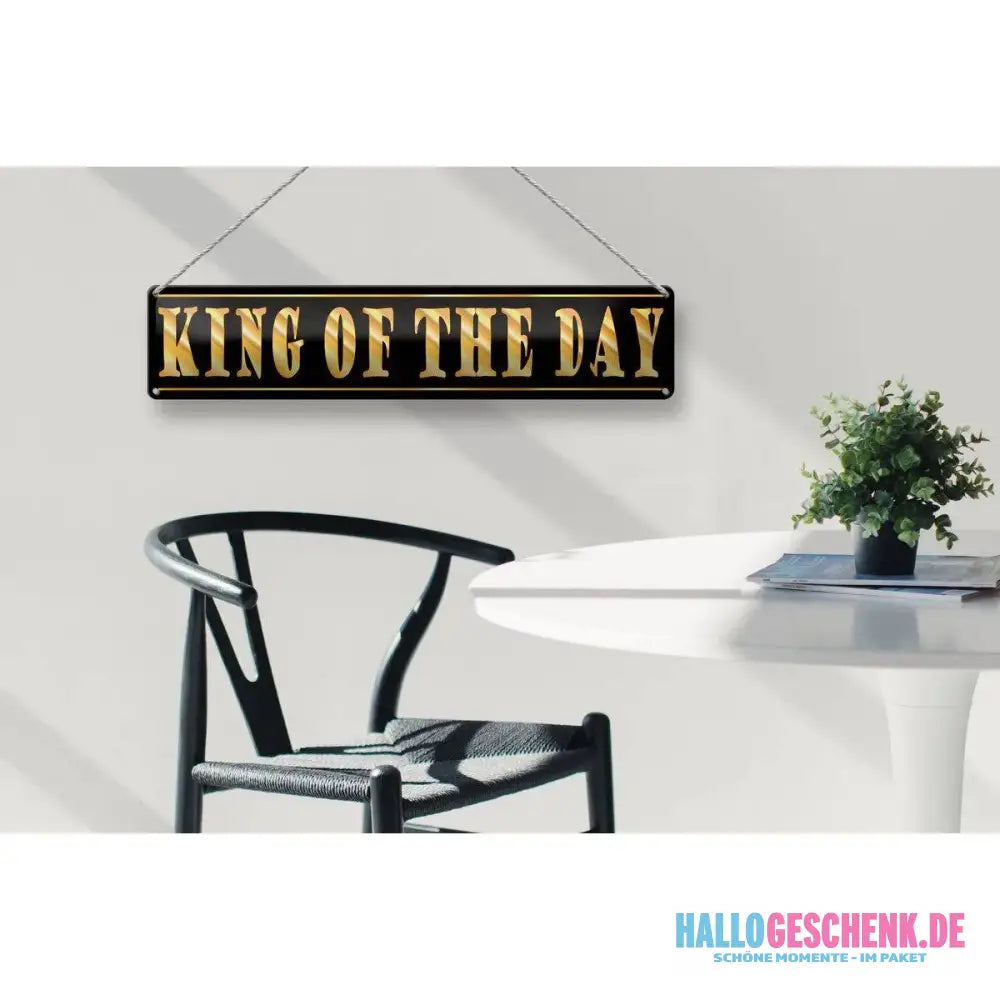 Blechschild Spruch 46x10 cm King of the Day König des Tages Deko Schild