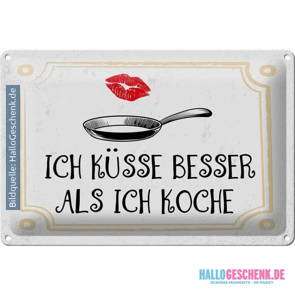 Blechschild Spruch Ich küsse besser als ich koche 30x20cm