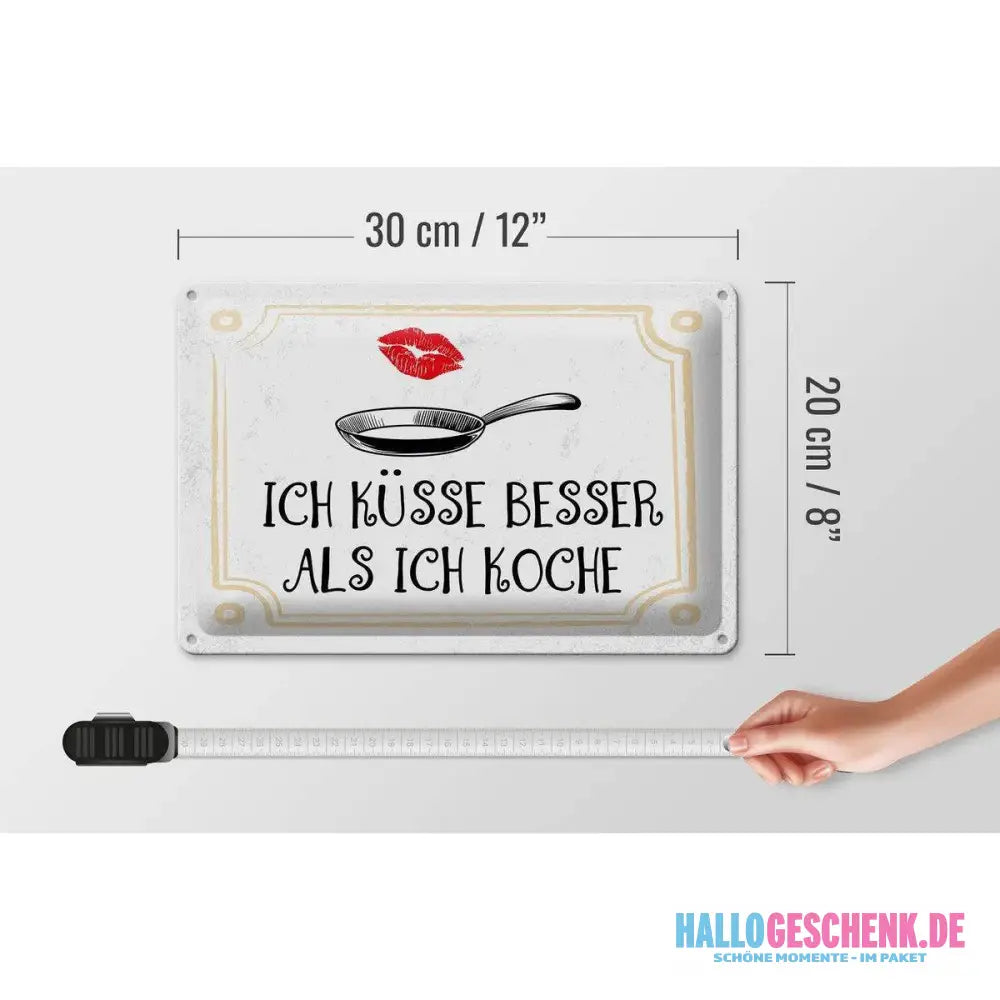 Blechschild Spruch Ich küsse besser als ich koche 30x20cm
