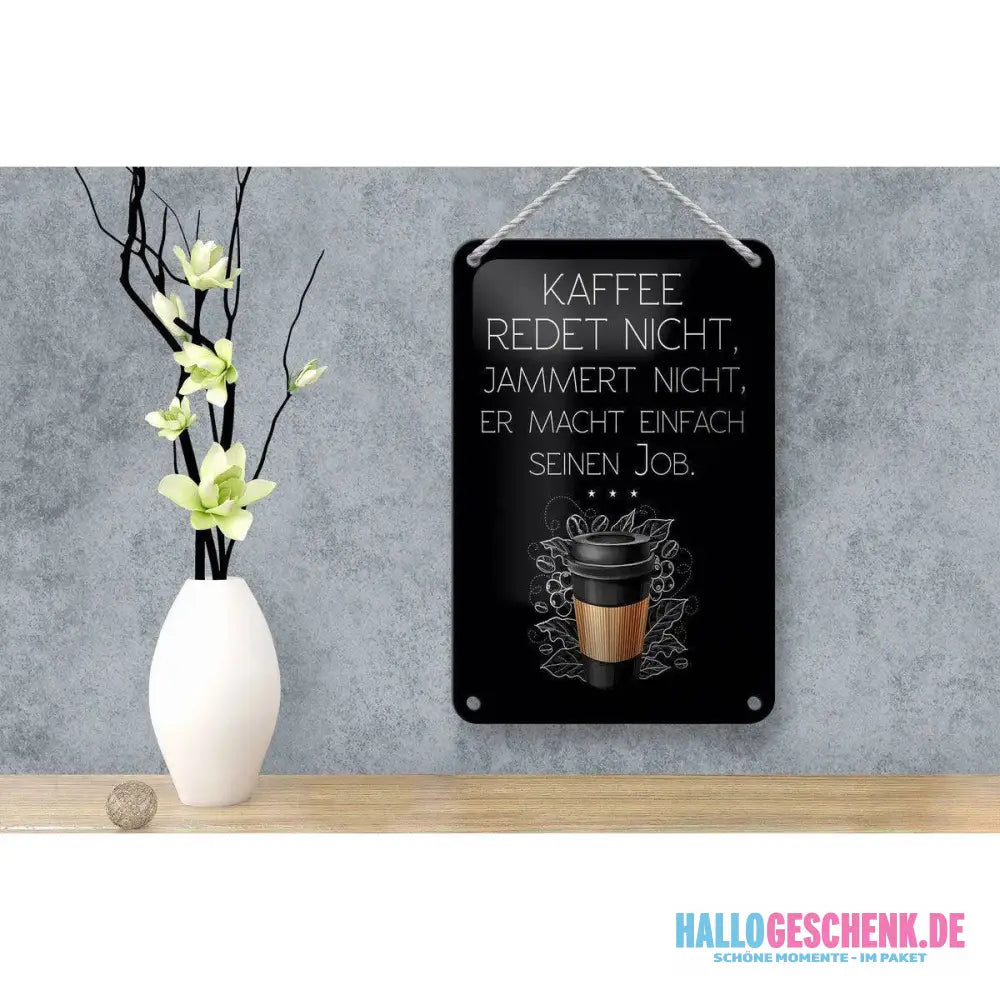 Blechschild Spruch Kaffee redet nicht macht seinen Job 12x18cm Schild