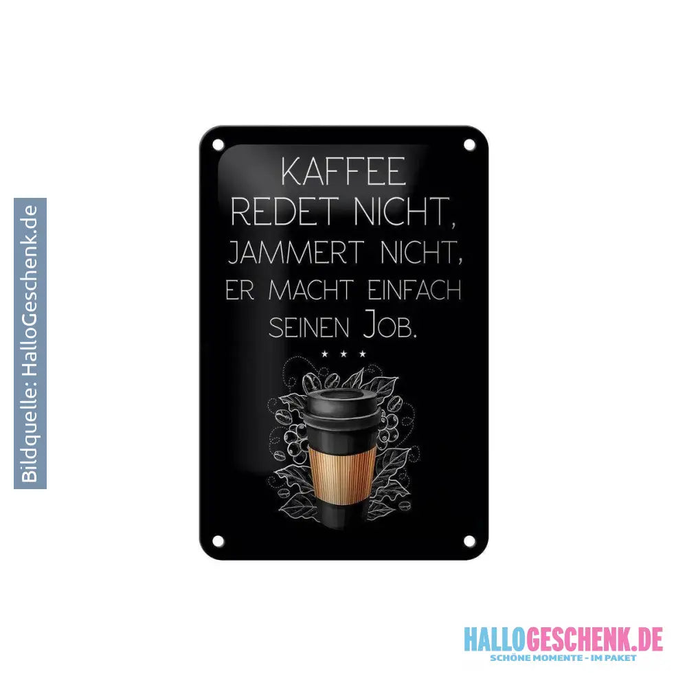 Blechschild Spruch Kaffee redet nicht macht seinen Job 12x18cm Schild