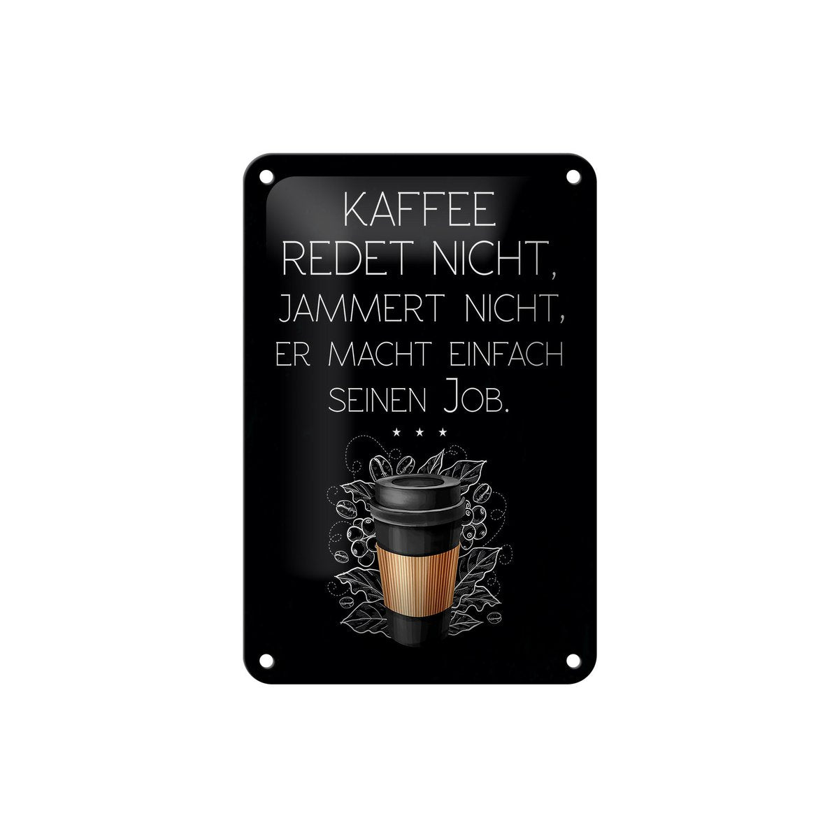 Blechschild Spruch Kaffee redet nicht macht seinen Job 12x18cm Schild Kopie