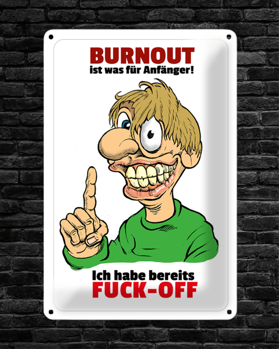 Burnout!? • Blechschild mit Motiv • 20x30 cm - HalloGeschenk.de