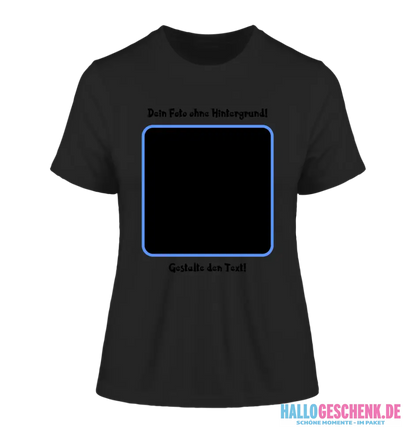 Dein FOTO mit Hintergrundentferner + Text + Hintergrund (optional) • Damen T-Shirt • Bio-Baumwolle • Premium-Qualität