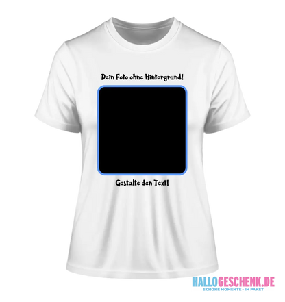 Dein FOTO mit Hintergrundentferner + Text + Hintergrund (optional) • Damen T-Shirt • Bio-Baumwolle • Premium-Qualität