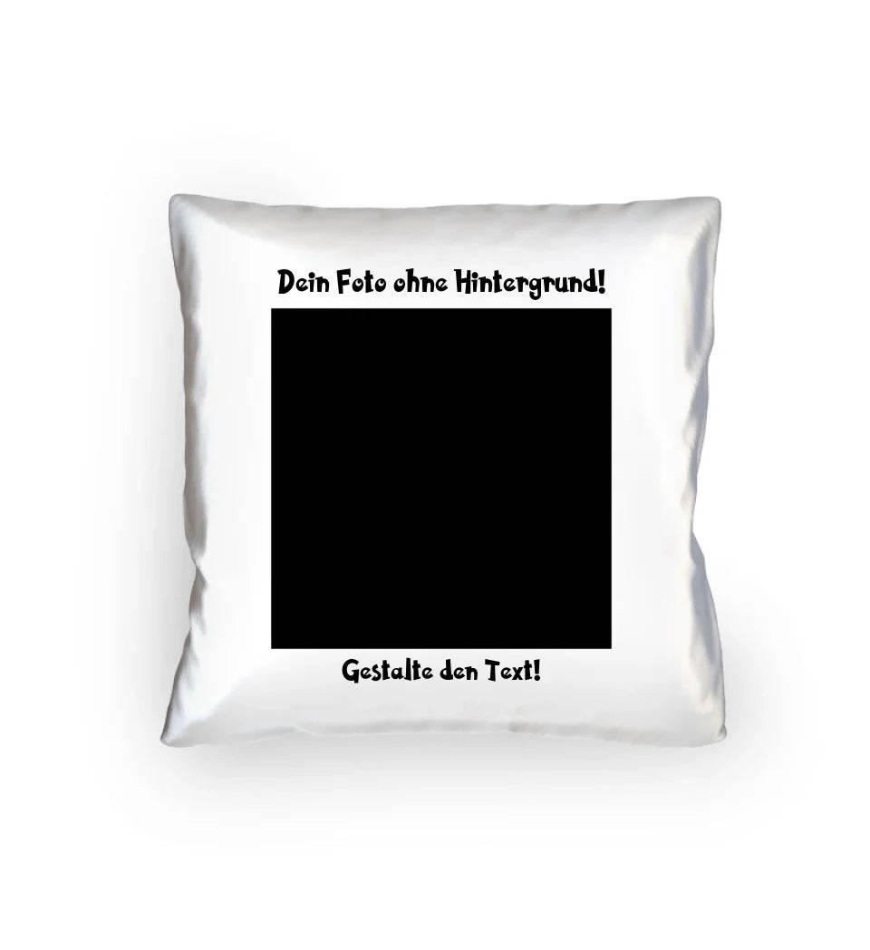 Dein FOTO mit Hintergrundentferner + Text + Hintergrund optional • Kissen 40x40 cm • personalisiert • KI-MAGIC-CUT