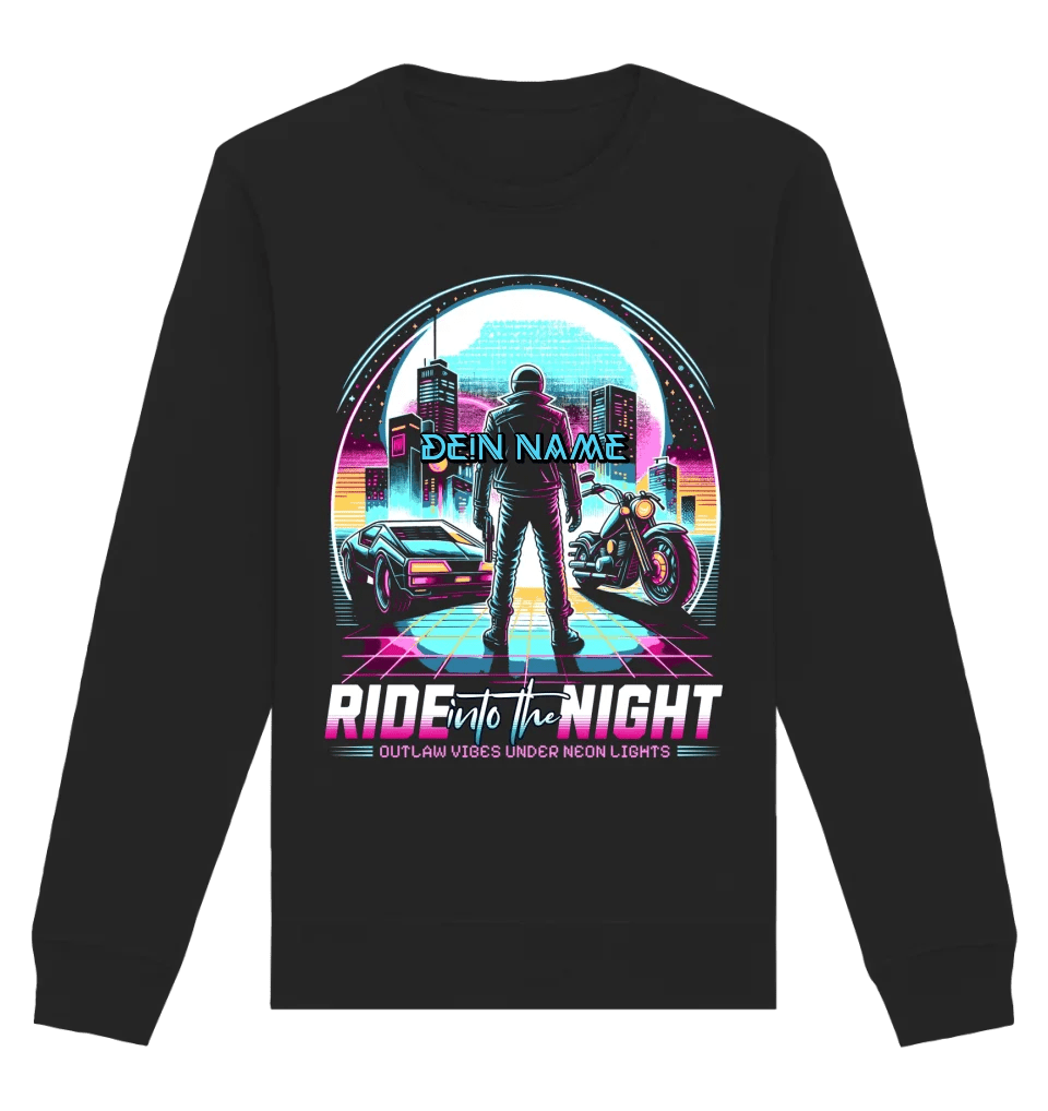 Dein Name • Ride into the night • Retro • 80s • Cyberpunk • Unisex Sweatshirt Bio - Baumwolle in 4 Farben XS - 3XL • personalisiert von HalloGeschenk.de