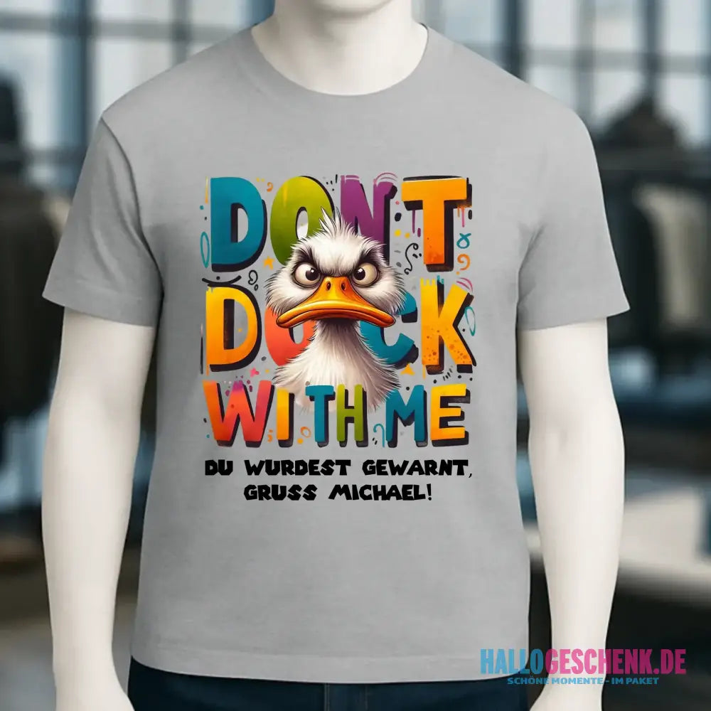 Don´t Duck with me • Ente • Unisex Premium T-Shirt XS-5XL aus Bio-Baumwolle für Damen & Herren • Exklusivdesign • personalisiert