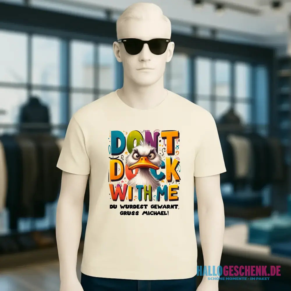 Don´t Duck with me • Ente • Unisex Premium T-Shirt XS-5XL aus Bio-Baumwolle für Damen & Herren • Exklusivdesign • personalisiert