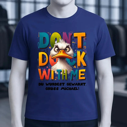 Don´t Duck with me • Ente • Unisex Premium T-Shirt XS-5XL aus Bio-Baumwolle für Damen & Herren • Exklusivdesign • personalisiert