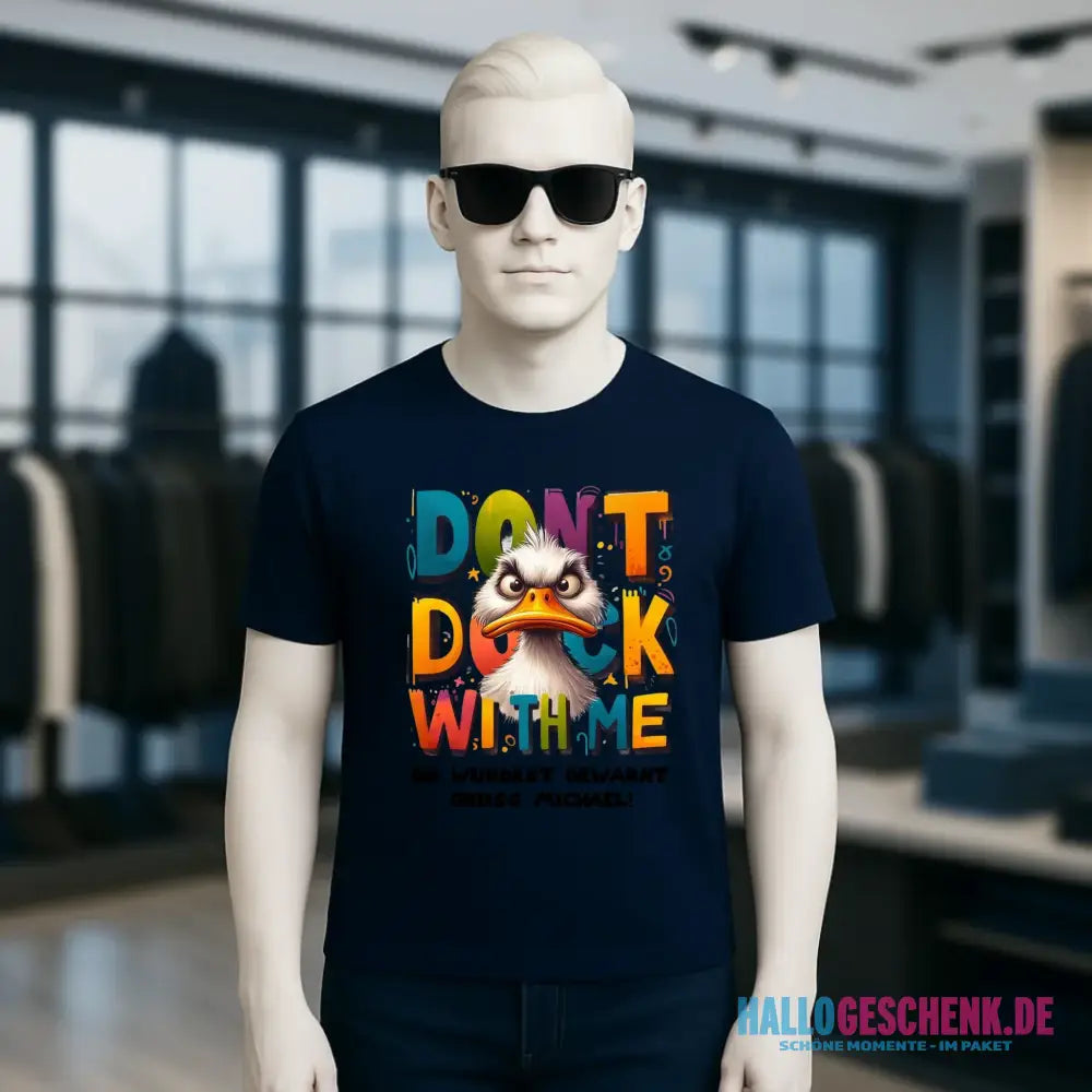 Don´t Duck with me • Ente • Unisex Premium T-Shirt XS-5XL aus Bio-Baumwolle für Damen & Herren • Exklusivdesign • personalisiert