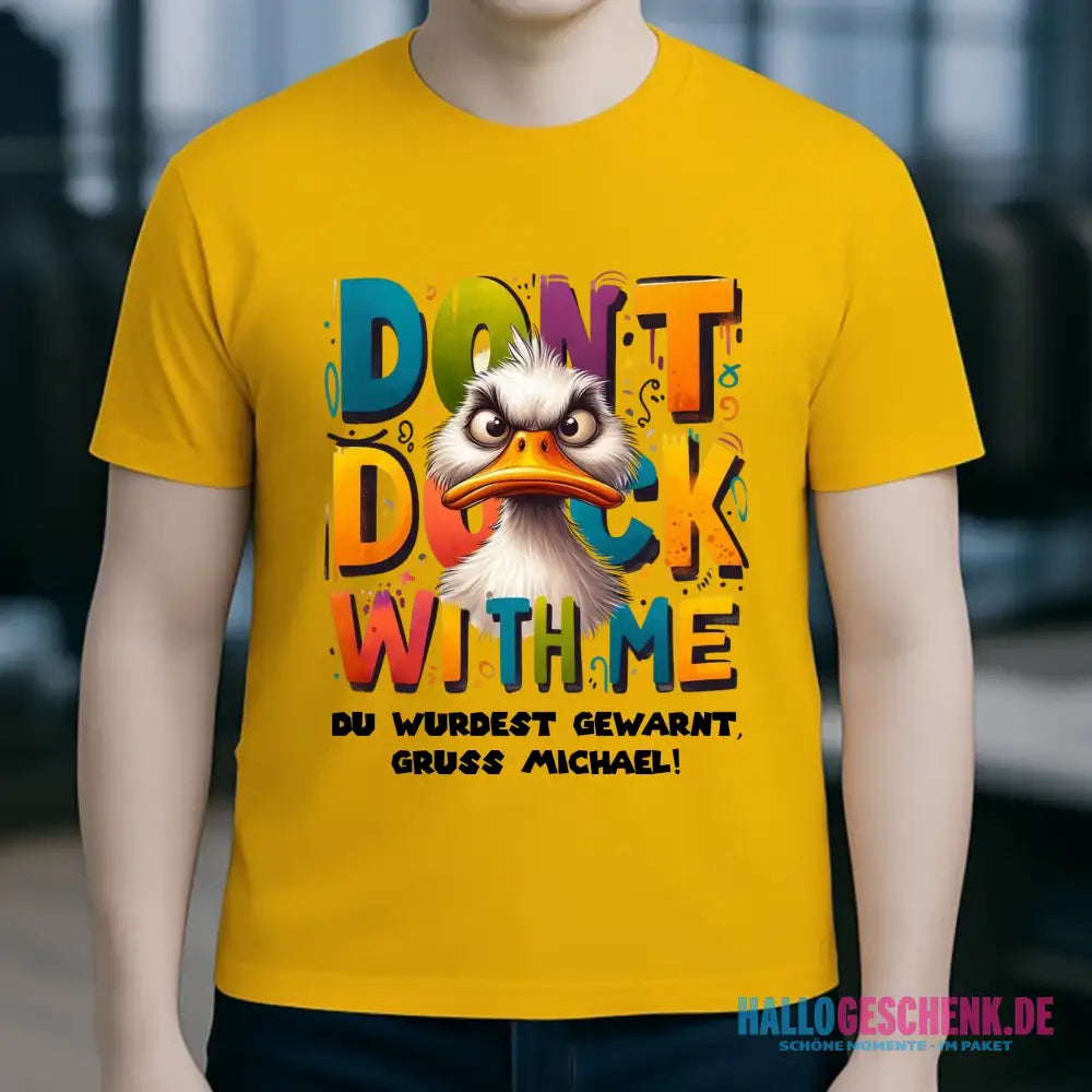 Don´t Duck with me • Ente • Unisex Premium T-Shirt XS-5XL aus Bio-Baumwolle für Damen & Herren • Exklusivdesign • personalisiert