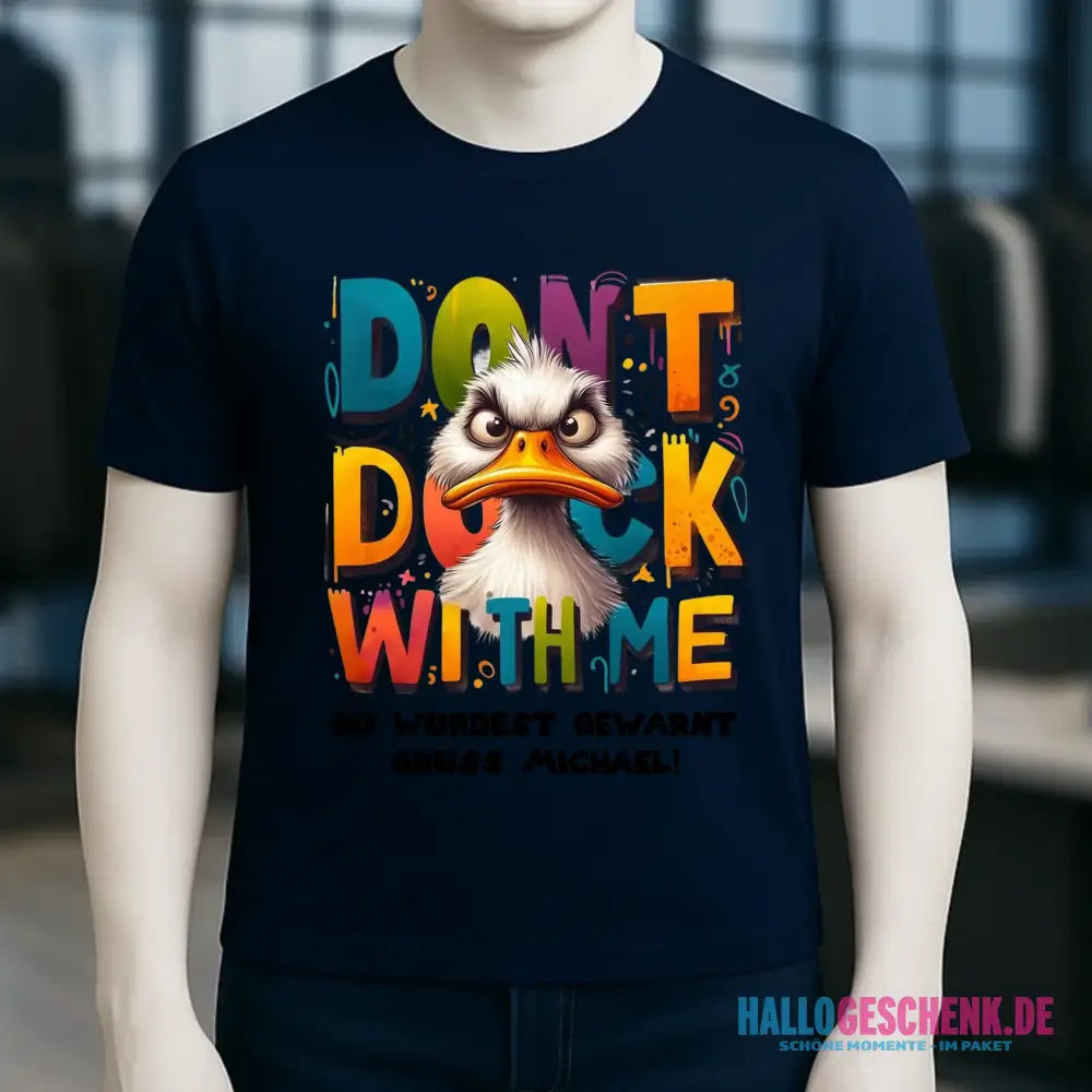 Don´t Duck with me • Ente • Unisex Premium T-Shirt XS-5XL aus Bio-Baumwolle für Damen & Herren • Exklusivdesign • personalisiert