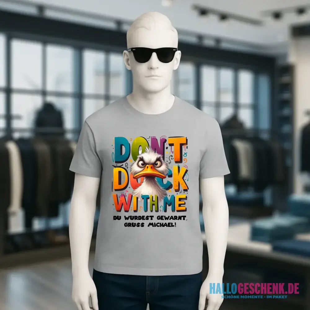Don´t Duck with me • Ente • Unisex Premium T-Shirt XS-5XL aus Bio-Baumwolle für Damen & Herren • Exklusivdesign • personalisiert