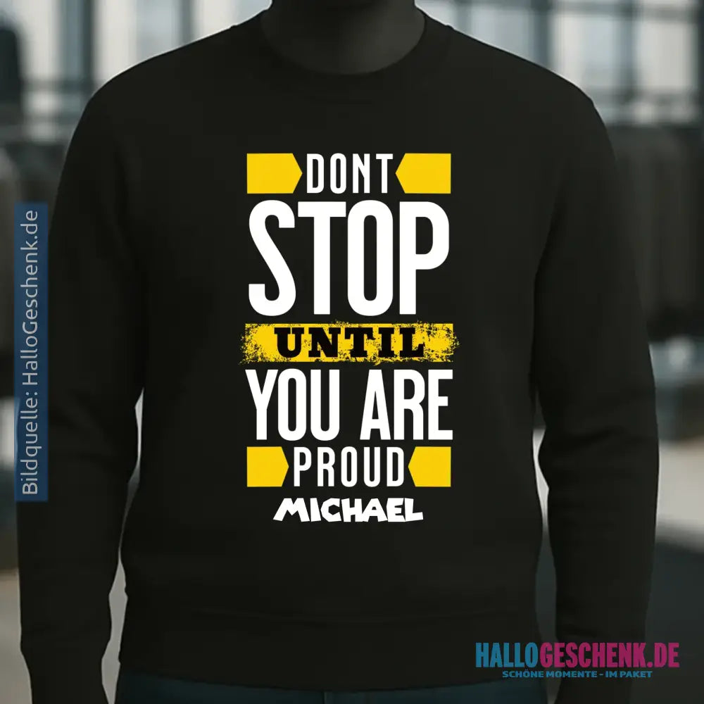 Don´t stop until you proud + dein Text • Unisex Sweatshirt Bio-Baumwolle in 4 Farben XS-3XL • personalisiert