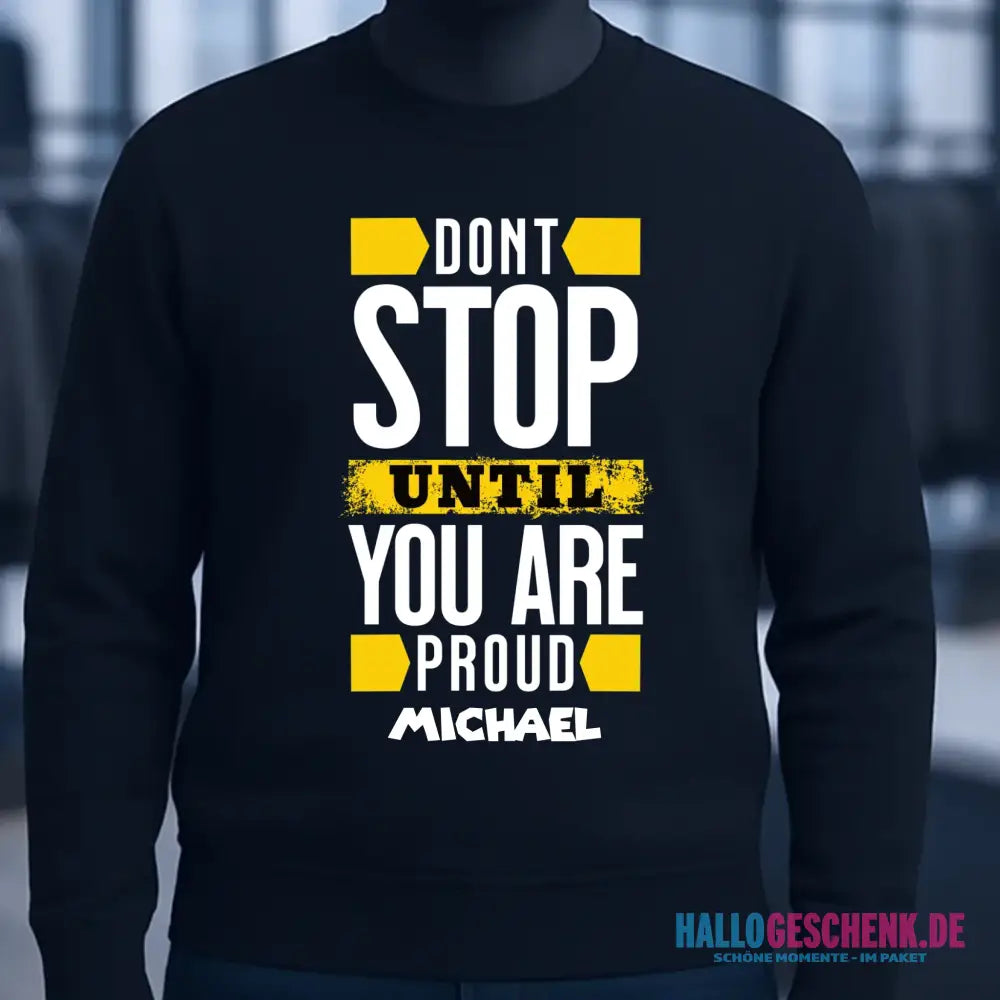 Don´t stop until you proud + dein Text • Unisex Sweatshirt Bio-Baumwolle in 4 Farben XS-3XL • personalisiert