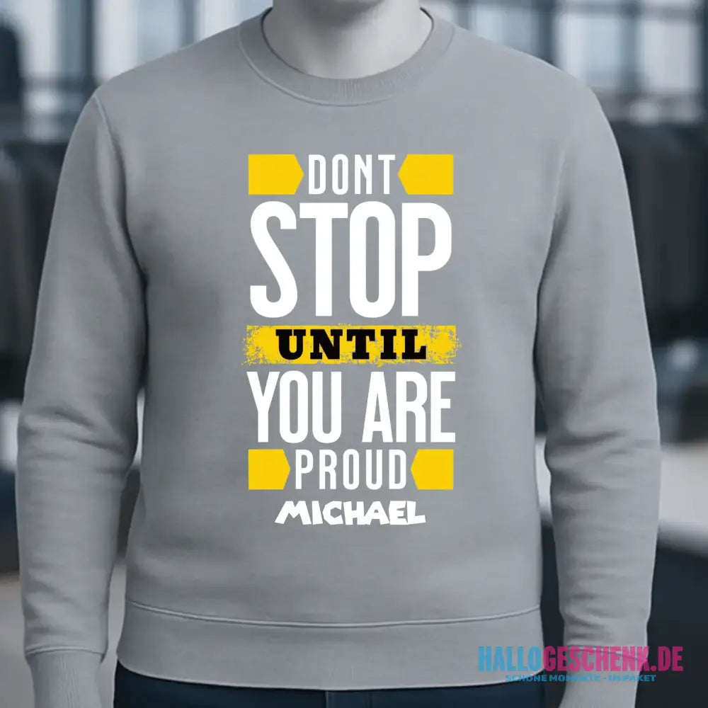 Don´t stop until you proud + dein Text • Unisex Sweatshirt Bio-Baumwolle in 4 Farben XS-3XL • personalisiert