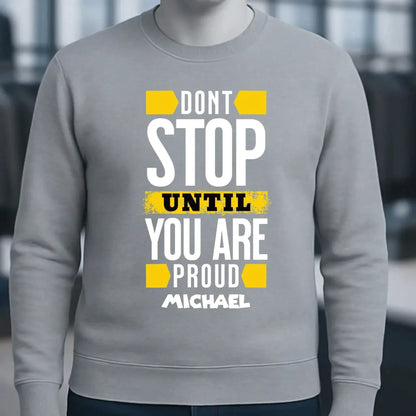 Don´t stop until you proud + dein Text • Unisex Sweatshirt Bio-Baumwolle in 4 Farben XS-3XL • personalisiert