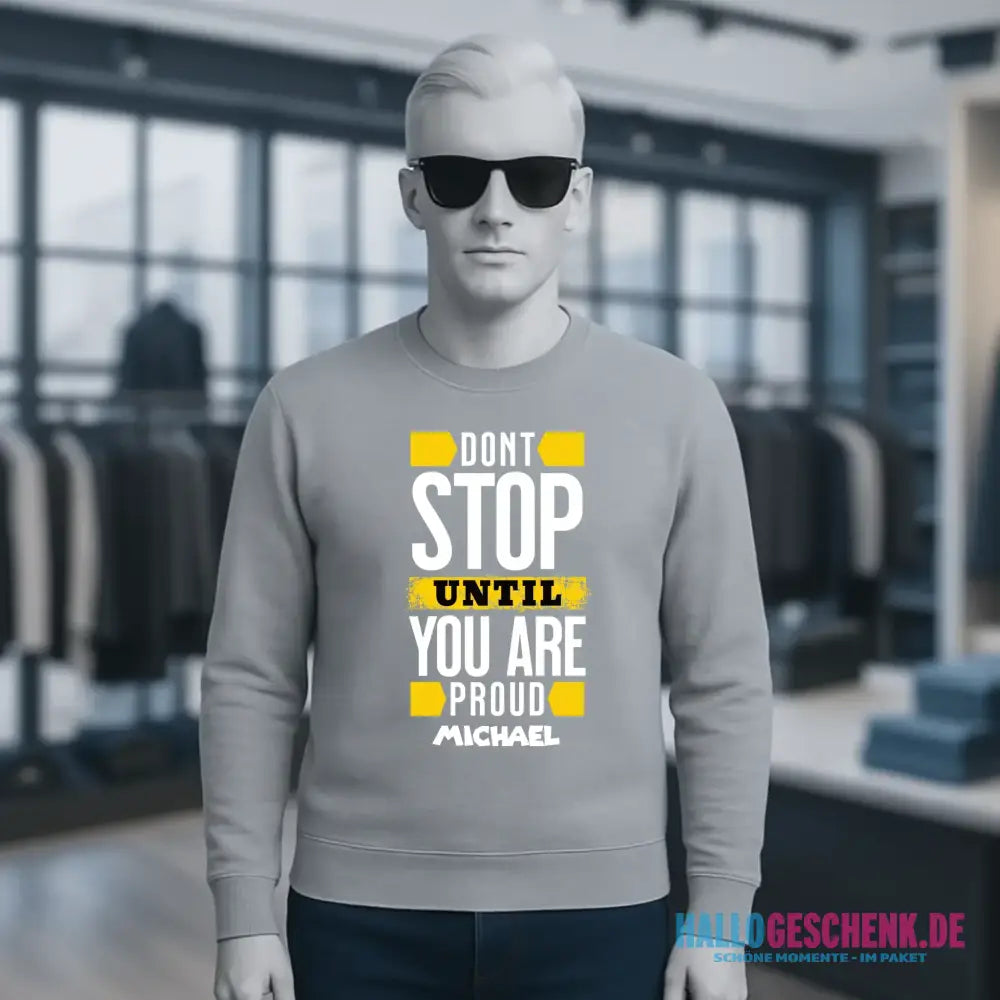 Don´t stop until you proud + dein Text • Unisex Sweatshirt Bio-Baumwolle in 4 Farben XS-3XL • personalisiert