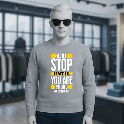 Don´t stop until you proud + dein Text • Unisex Sweatshirt Bio-Baumwolle in 4 Farben XS-3XL • personalisiert