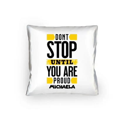 Don´t stop until you proud + Text • Kissen 40x40 cm • personalisiert