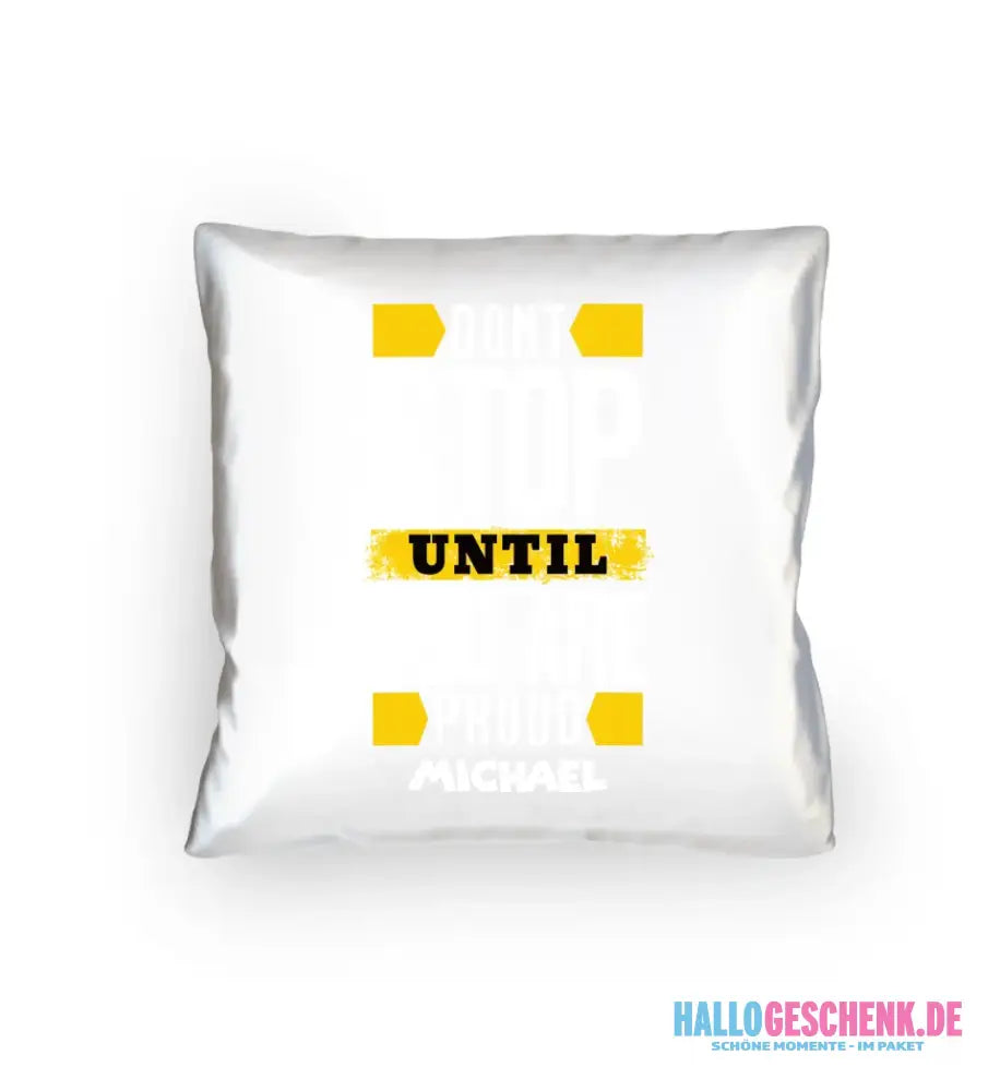 Don´t stop until you proud + Text • Kissen 40x40 cm • personalisiert
